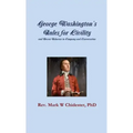 George Washington's Rules for Civility and Decent Behavior in Company and Conversation