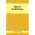 History of the Old Cheraws: Containing an Account of the Aborigines of the Pedee, the First White Settlements, Their Subsequent Progress, Civil Ch