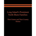 Long Island's Prominent North Shore Families: Their Estates and Their Country Homes. Volume I