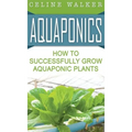 Aquaponics: How to Successfully Grow Aquaponic Plants