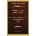 History Of Darke County, Ohio V2: From Its Earliest Settlement To The Present Time (1914)