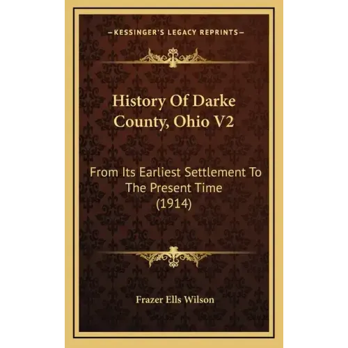 History Of Darke County, Ohio V2: From Its Earliest Settlement To The Present Time (1914)