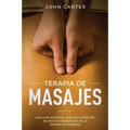 Terapia de Masajes: Una Guía Integral con los Consejos, Secretos y Beneficios de la Terapia de Masajes (Massage Therapy Spanish Version)