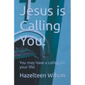 Jesus is Calling You! You may have a calling on your life!