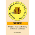 Rucking Simple Treadmill Training Guide: Weighted Backpack Training for Fat Loss and Fitness