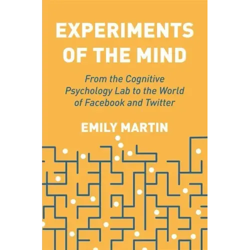 Experiments of the Mind: From the Cognitive Psychology Lab to the World of Facebook and Twitter