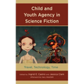 Child and Youth Agency in Science Fiction: Travel, Technology, Time