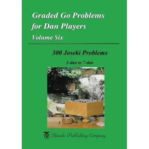 Graded Go Problems for Dan Players, Volume Six: 300 Joseki Problems, 3-dan to 7-dan