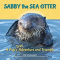 Sabby the Sea Otter: A Pup's True Adventure and Triumph