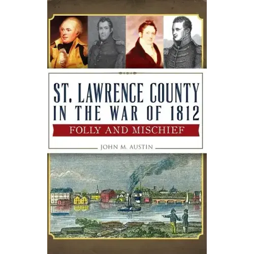 St. Lawrence County in the War of 1812: Folly and Mischief