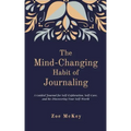 The Mind-Changing Habit of Journaling: The Path To Forgive Yourself For Not Knowing What You Didn't Know Before You Learned It - A Guided Journal for