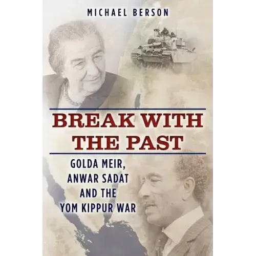 Break With The Past: Golda Meir, Anwar Sadat and the Yom Kippur War