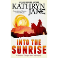 Into the Sunrise: A Woman of Heart, Courage, and Integrity