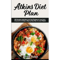 Atkins Diet Plan: 200 Recipes meal plan, Low-Carb Recipes to Loss Up to 20 pound in 30 days ( Step by Step Way to Loss Weight)