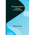 The Grip of Desire: The Story of a Parish-Priest