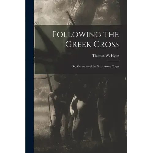 Following the Greek Cross: or, Memories of the Sixth Army Corps
