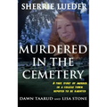 Murdered In The Cemetery: A True Story Of Murder In A College Town Reputed To Be Haunted