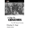 A Trip to Chinatown: The 1891 Musical Comedy: Complete Libretto