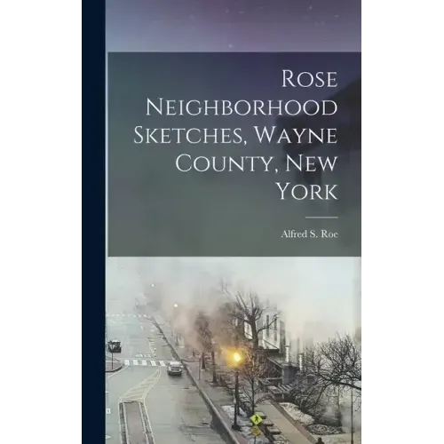 Rose Neighborhood Sketches, Wayne County, New York