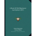 A Book Of Old Manchester And Salford (1887)