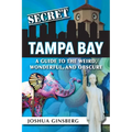 Secret Tampa Bay: A Guide to the Weird, Wonderful, and Obscure