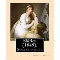 Shirley (1849). NOVEL, By: Charlotte Bronte: Shirley is an 1849 social novel by the English novelist Charlotte Bronte.