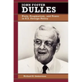 John Foster Dulles: Piety, Pragmatism, and Power in U.S. Foreign Policy