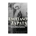 Emiliano Zapata: La vida y el legado del icónico líder de la Revolución Mexicana