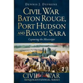Civil War Baton Rouge, Port Hudson and Bayou Sara:: Capturing the Mississippi