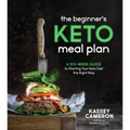 The Beginner's Keto Meal Plan: A Six-Week Guide to Starting Your Keto Diet the Right Way