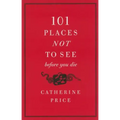 101 Places Not to See Before You Die