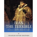 Ivan the Terrible: Russia's Most Insane Tsar