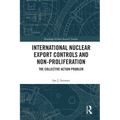 International Nuclear Export Controls and Non-Proliferation: The Collective Action Problem