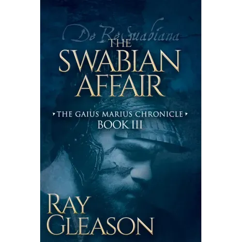 The Swabian Affair: Book III of the Gaius Marius Chronicle