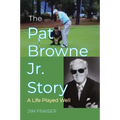 The Pat Browne Jr. Story: A Life Played Well