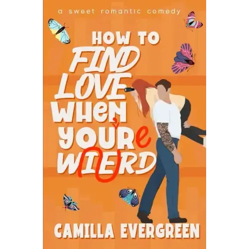 How to Find Love When You're Weird: a sweet romantic comedy