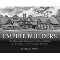 Empire Builders: An Illustrated History of the Rise and Fall of Cleveland's Van Sweringen Brothers