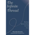 The Infinite Thread: Healing Relationships Beyond Loss