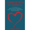 Communication in Marriage: Why your Past Experiences Affect the Way You Communicate With Your Spouse
