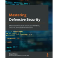 Mastering Defensive Security: Effective techniques to secure your Windows, Linux, IoT, and cloud infrastructure