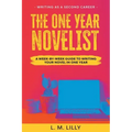 The One-Year Novelist: A Week-By-Week Guide To Writing Your Novel In One Year