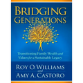 Bridging Generations: Transitioning Family Wealth and Values for a Sustainable Legacy