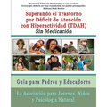 Superar el Trastorno por Déficit de Atención con Hiperactividad (TDAH) Sin Medicación: Guía para Padres y Educadores