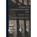 Steam, Its Generation and Use: With Catalogue of the Manufactures of the Babcock & Wilcox Co., New York and Babcock & Wilcox Limited, London.