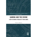 Gaming and the Divine: A New Systematic Theology of Video Games
