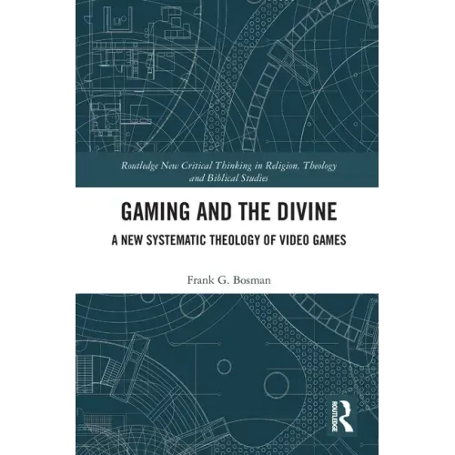 Gaming and the Divine: A New Systematic Theology of Video Games
