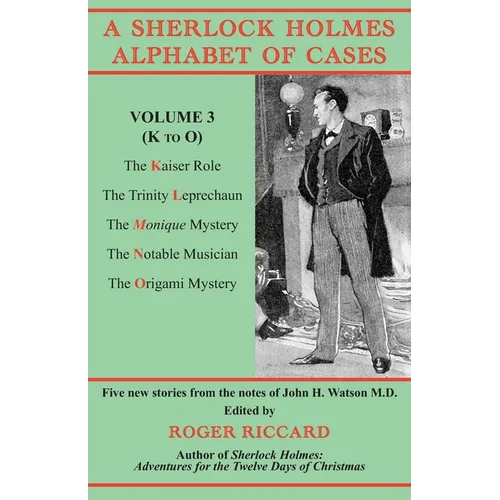 A Sherlock Holmes Alphabet of Cases, Volume 3 (K to O): Five new stories from the notes of John H. Watson M.D.