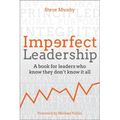 Imperfect Leadership: A Book for Leaders Who Know They Don't Know It All