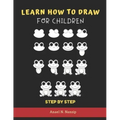 Learn How to Draw for Children - Step by Step: Animals drawing book for Kids Ages 3-9 - Basic drawing of Cats, Dogs, Monkey, Chicken, Frog/Toad, Dinos