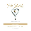 True Identity Study Guide: Set Free to Be All God Designed You to Be